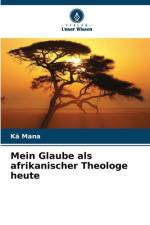 Mein Glaube als afrikanischer Theologe heute af Kä Mana