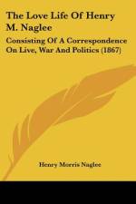 The Love Life Of Henry M. Naglee af Henry Morris Naglee