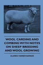 Wool Carding and Combing With Notes On Sheep Breeding And Wool Growing af Aldred Farrer Barker