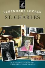 Legendary Locals of St. Charles af Don Graveman