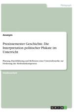 Praxissemester Geschichte. Die Interpretation politischer Plakate im Unterricht af Anonym