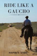 RIDE LIKE A GAUCHO af Sophia Ashe