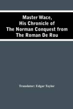 Master Wace, His Chronicle Of The Norman Conquest From The Roman De Rou af Edgar Taylor