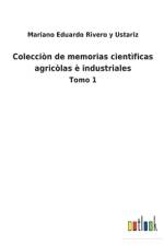 Coleccion de memorias cientificas agricolas e industriales af Mariano Eduardo Rivero Y Ustariz