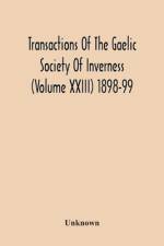 Transactions Of The Gaelic Society Of Inverness (Volume Xxiii) 1898-99 af Unknown