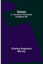 Hassan; or, The Child of the Pyramid af Charles Augustus Murray