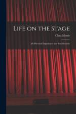 Life on the Stage: My Personal Experiences and Recollections af Clara Morris