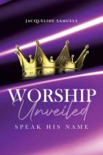 Worship Unveiled af Jacqueline Samuels