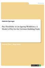 Pay Flexibility in an Ageing Workforce. A Model of Pay for the German Building Trade af Gabriele Sprenger