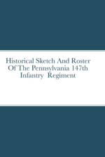 Historical Sketch And Roster Of The Pennsylvania 147th Infantry Regiment af John Rigdon