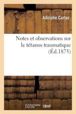 Notes et observations sur le tetanos traumatique af Cartaz-A