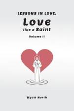 Lessons in Love: Love like a Saint af Wyatt North
