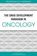 The Drug Development Paradigm in Oncology: Proceedings of a Workshop af National Academies Of Sciences Engineeri