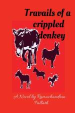 TRAVAILS OF A CRIPPLED DONKEY af Ramachandran Pallath