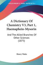 A Dictionary Of Chemistry V3, Part 1, Haemaphein-Mysorin af Henry Watts