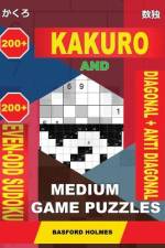 200 Kakuro and 200 Even-Odd Sudoku Diagonal + Anti Diagonal Medium Game Puzzles.: Kakuro 12x12 + 13x13 + 14x14 + 15x15 and 200 Logic Sudoku Medium Lev af Basford Holmes