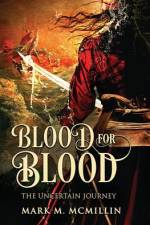 Blood for Blood: The Uncertain Journey af Mark M. McMillin