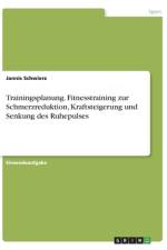 Trainingsplanung. Fitnesstraining zur Schmerzreduktion, Kraftsteigerung und Senkung des Ruhepulses af Jannis Schwierz