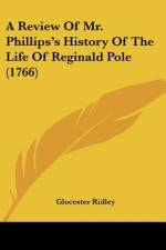A Review Of Mr. Phillips's History Of The Life Of Reginald Pole (1766) af Glocester Ridley