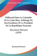 Differend Entre La Colombie Et Le Costa-Rica, Arbitrage De Son Excellence M. Le President De La Republique Francaise af Raymond Poincare
