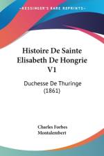 Histoire De Sainte Elisabeth De Hongrie V1 af Charles Forbes Montalembert