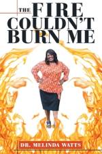 The Fire Couldn't Burn Me af Melinda Watts