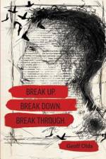 Break Up. Break Down. Break Through. af Geoff Olds