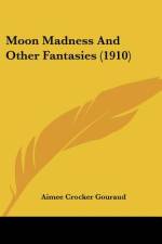 Moon Madness And Other Fantasies (1910) af Aimee Crocker Gouraud