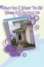 What Do I Want to Be When I Grow Up: A Child's Reader Book 3 af Bonnie Bradley