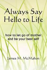 Always Say Hello to Life af James M McMahon
