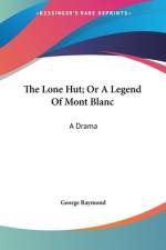 The Lone Hut; Or A Legend Of Mont Blanc af George Raymond