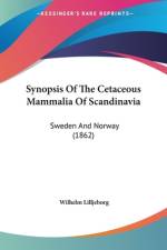 Synopsis Of The Cetaceous Mammalia Of Scandinavia af Wilhelm Lilljeborg