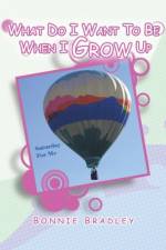 What Do I Want to Be When I Grow Up: A Child's Reader Book 4 af Bonnie Bradley