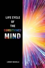 Life Cycle of the Conditioned Mind af Lindsey Michelle