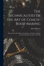 The Technicalities of the Art of Coach-Body-Making: Being a Paper Read Before the Members of Institute of British Carriage Manufacturers, Jan. 21St, 1 af John Philipson