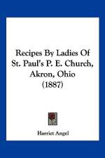 Recipes By Ladies Of St. Paul's P. E. Church, Akron, Ohio (1887) af Harriet Angel