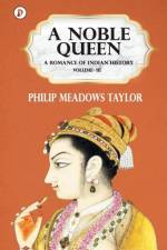 A Noble Queen a Romance of Indian History Vol III af Philip Meadows Taylor