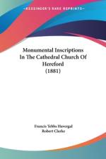 Monumental Inscriptions In The Cathedral Church Of Hereford (1881) af Francis Tebbs Havergal