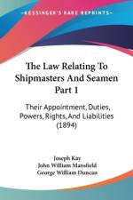 The Law Relating To Shipmasters And Seamen Part 1 af Joseph Kay