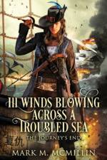 Ill Winds Blowing Across a Troubled Sea: (The Journey's End) af Mark M. McMillin