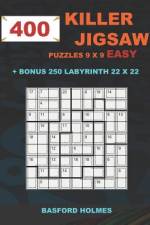 400 KILLER JIGSAW puzzles 9 x 9 EASY + BONUS 250 LABYRINTH 22 x 22: Sudoku EASY level and Maze puzzle very hard levels af Basford Holmes