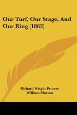 Our Turf, Our Stage, And Our Ring (1862) af Richard Wright Procter