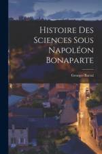 Histoire Des Sciences Sous Napoléon Bonaparte af Georges Barral
