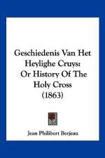 Geschiedenis Van Het Heylighe Cruys af Jean Philibert Berjeau