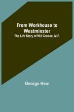 From Workhouse to Westminster af George Haw