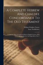 A Complete Hebrew And Chaldee Concordance To The Old Testament: Comprising Also A Condensed Hebrew-english Lexicon, With An Introduction And Appendice af Isaac Nordheimer