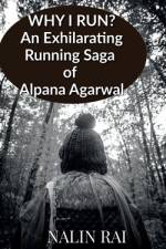 Why I Run ?: An Exhilarating Running Saga of Alpana Agarwal af Nalin Rai