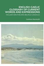 ENGLISH-GAELIC GLOSSARY OF CURRENT WORDS AND EXPRESSIONS af Garbhan Macaoidh