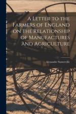A Letter to the Farmers of England on the Relationship of Manufactures and Agriculture af Alexander Somerville