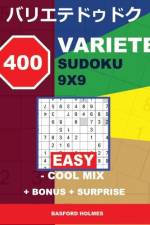 400 Variete Sudoku 9x9 - Easy - Cool Mix + Bonus + Surprise: Holmes Presents to Your Attention a Collection of Carefully Tested Sudoku. . (Bonus and S af Basford Holmes